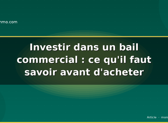 Investir dans un bail commercial : ce qu’il faut savoir avant d’acheter