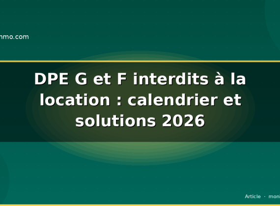 DPE G et F interdits à la location : calendrier et solutions 2026