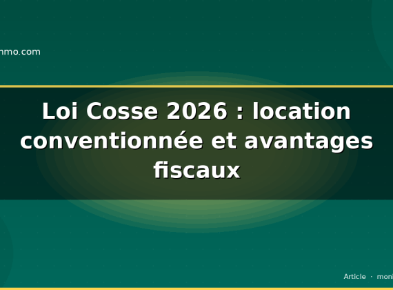 Loi Cosse 2026 : location conventionnée et avantages fiscaux