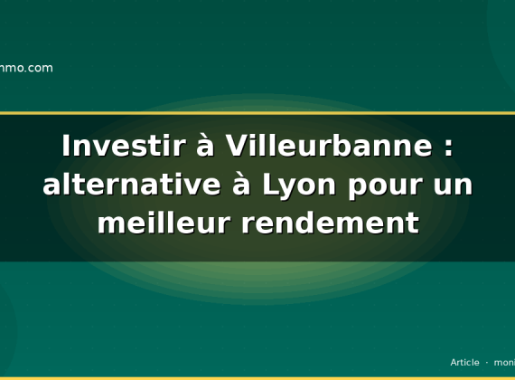 Investir à Villeurbanne : alternative à Lyon pour un meilleur rendement