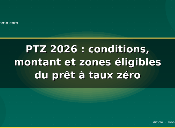 PTZ 2026 : conditions, montant et zones éligibles du prêt à taux zéro