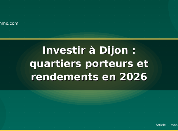 Investir à Dijon : quartiers porteurs et rendements en 2026