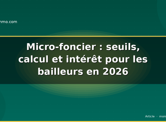 Micro-foncier : seuils, calcul et intérêt pour les bailleurs en 2026